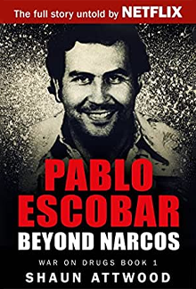 Pablo Escobar: Beyond Narcos (War On Drugs Book 1)